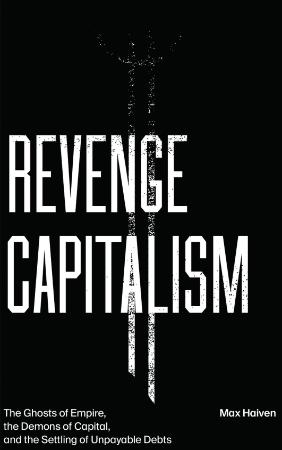 Revenge Capitalism - The Ghosts of Empire, the Demons of Capital, and the Settling...