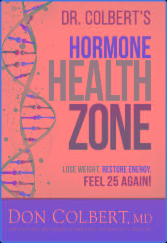 Dr  Colberts Hormone Health Zone - Lose Weight Restore Energy Feel 25 Again