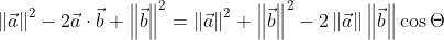 \left \| \vec{a} \right \| ^2 - 2 \vec{a} \cdot \vec{b} + \left \| \vec{b} \right \| ^2 = \left \| \vec{a} \right \| ^2 + \left \| \vec{b} \right \| ^2 - 2 \left \| \vec{a} \right \| \left \| \vec{b} \right \| \cos \Theta