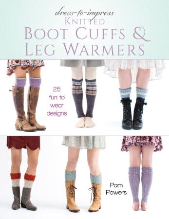 Dress-to-Impress Knitted Boot Cuffs & Leg Warmers 25 Fun to Wear Designs