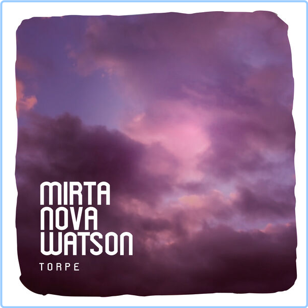 Mirta Nova Watson Torpe (2024) 24Bit 48kHz [FLAC] PZNjpVPB_o