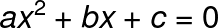 \LARGE ax^{2}+bx+c = 0