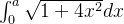 \int_0^a \sqrt{1+4x^2}dx