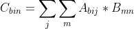 C_{bin}=sum_{j} sum_{m} A_{bij} * B_{mn}