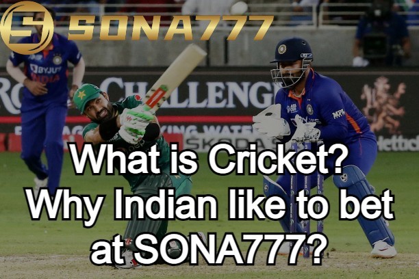 What is Cricket? Why Indian like to bet at SONA777?