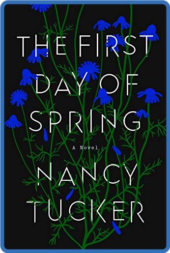 The First Day of Spring: A Novel - Nancy Tucker