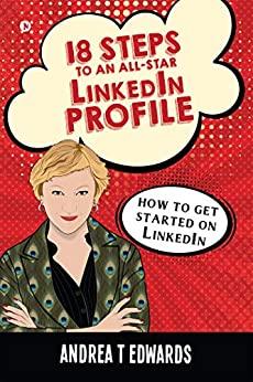 18 Steps to an All-Star Linkedin Profile - How to get started on Linkedin