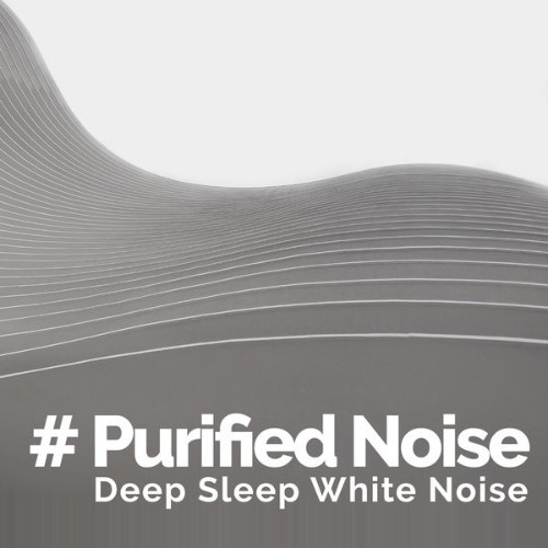 Deep Sleep White Noise - # Purified Noise - 2019