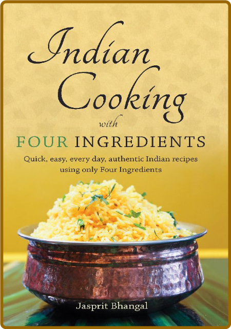 Indian Cooking With Four Ingredients Jasprit Bhangal