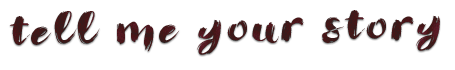 Tell me your story