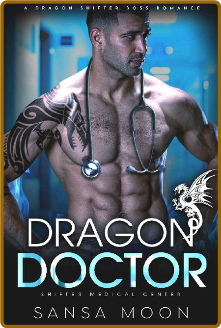 Dragon Doctor: A Dragon Shifter Boss Romance (Shifter Medical Center Book 1)