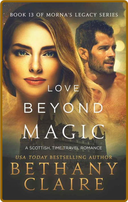 Love Beyond Magic (A Scottish Time Travel Romance): Book 13 (Morna's Legacy Series...
