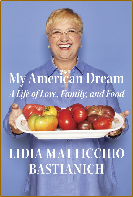 My American Dream Lidia Matticchio Bastianich