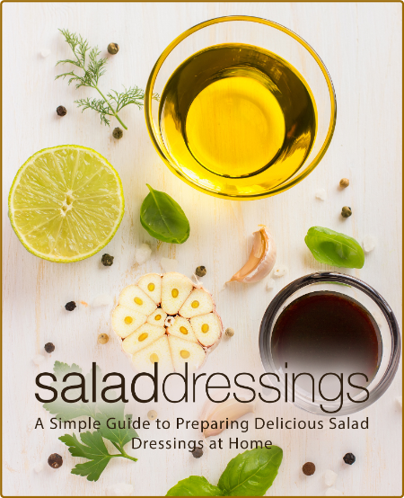 Salad Dressings A Simple Guide To Preparing Delicious Salad Dressings At Home Pres... 0AdPmZvb_o