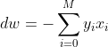 dw = -\sum_{i = 0}^{M}y_{i}x_{i}