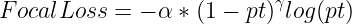 large FocalLoss = -alpha *(1-pt)^{^{gamma }}log(pt)