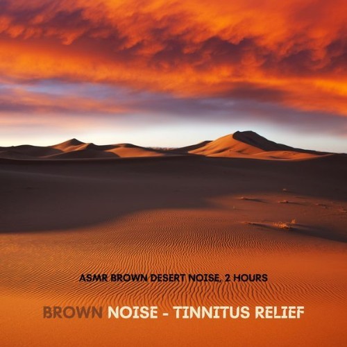 Brown Noise - Tinnitus Relief - ASMR Brown Desert Noise, 2 Hours - 2022