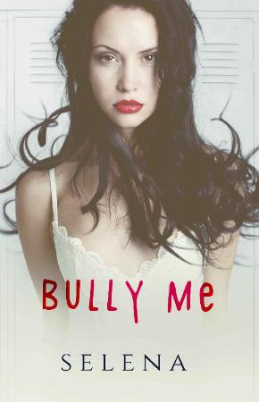 Bully Me (Willow Heights Prep A   Selena