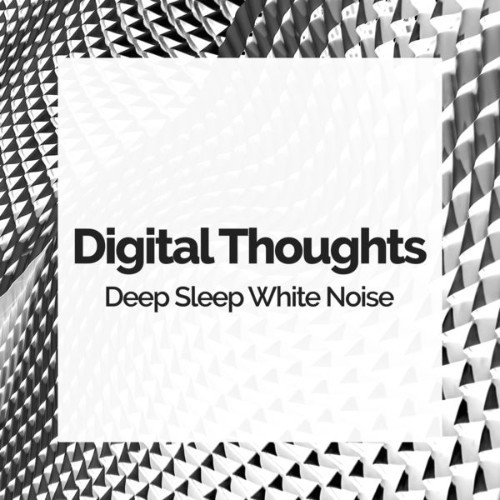 Deep Sleep White Noise - Digital Thoughts - 2019