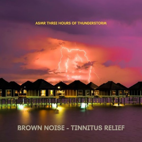 Brown Noise - Tinnitus Relief - ASMR Three Hours of Thunderstorm - 2022