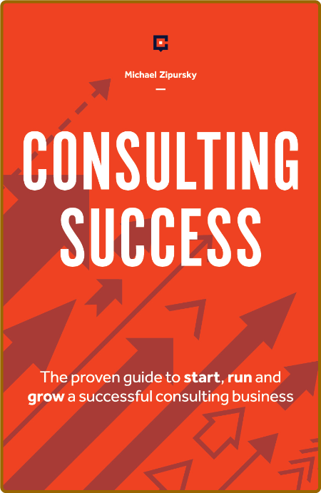 Consulting Success: The Proven Guide to Start, Run and Grow a Successful Consultin... J4n0ZARi_o