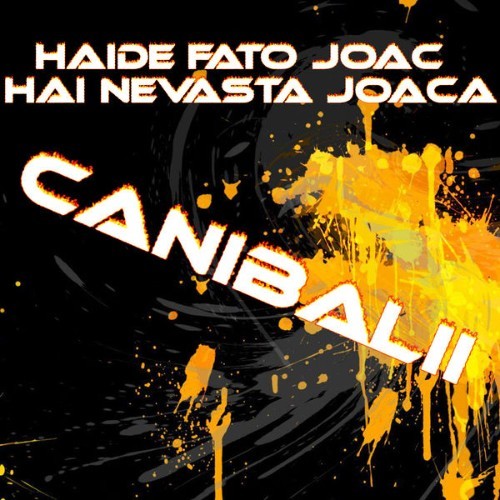 CANIBALII - Haide Fato Joacă, Hai Nevasta Joaca - 2021