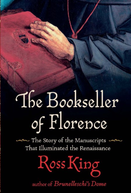 The Bookseller Of Florence The Story Of The Manuscripts That Illuminated The Renai...