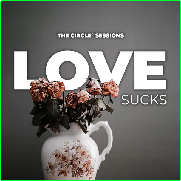 Various Artists - LOVE SUCKS By The Circle Sessions (2024) [320 Kbps] NiJtZ44H_o