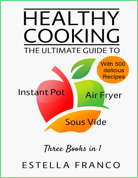 Healthy Cooking The Ultimate Guide To Instant Pot Air Fryer Sous Vide Three Books ...