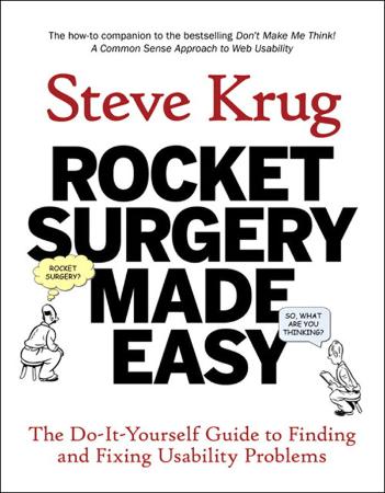 Rocket Surgery Made Easy   The Do it yourself Guide to Finding and Fixing Usabilit...