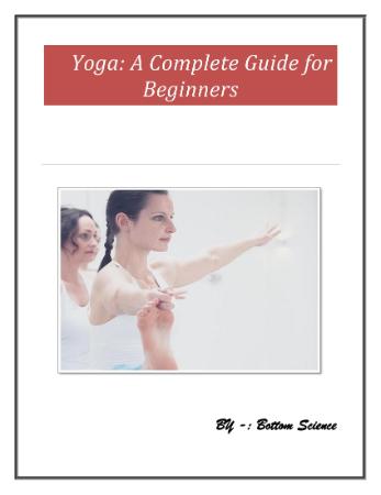 Yoga - A Complete Guide for Beginners (Bottom Science)