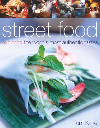 Street Food - Exploring the World's Most Authentic Tastes