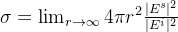 \sigma = \lim_{r \rightarrow \infty} 4\pi r^2 \frac{|E^s|^2}{|E^i|^2}