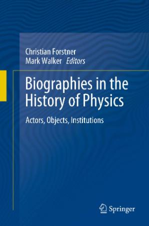 Biographies in the History of Physics - Actors, Objects, Institutions