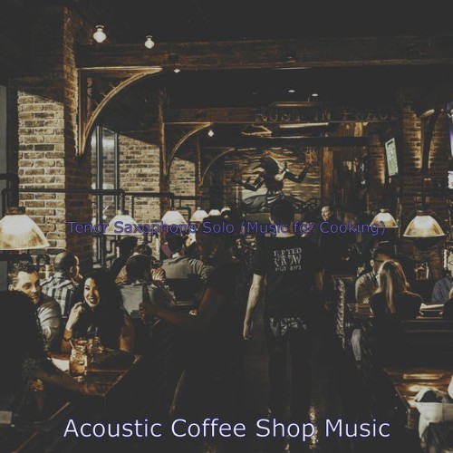 Acoustic Coffee Shop Music - Tenor Saxophone Solo (Music for Cooking) - 2020