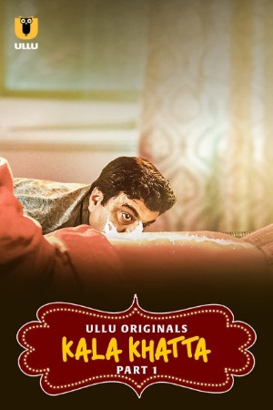 Kala Khatta 2024 Hindi Season 01 Part 01 ULLU WEB Series 720p HDRip Download