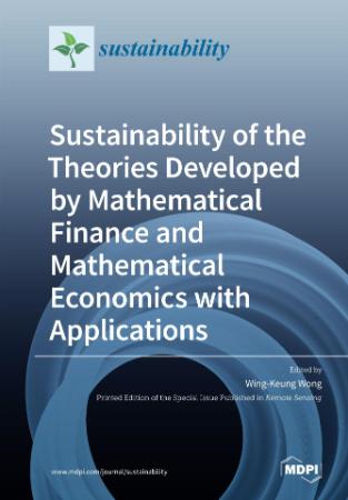 Sustainability of the Theories Developed by Mathematical Finance and Mathematical Economics with Applications