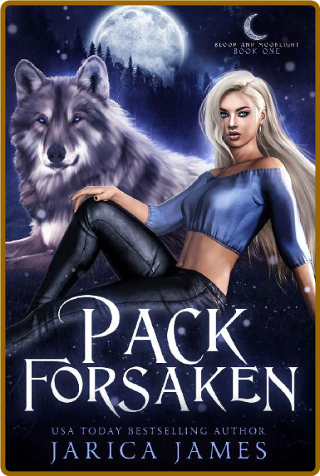 Pack Forsaken (Blood and Moonlight Book 1) - Jarica James