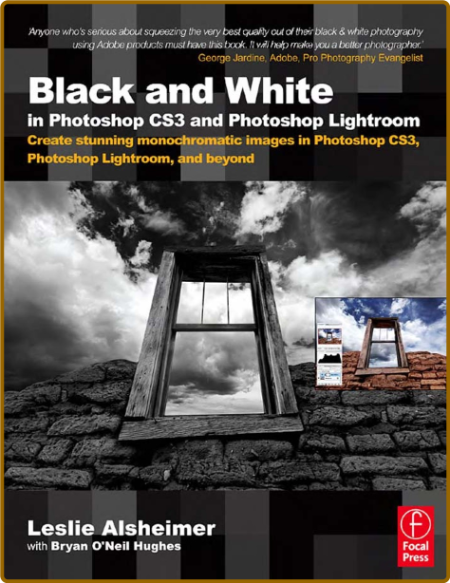 Black and White in Photoshop CS3 and Photoshop Lightroom : Create Stunning Monochr...