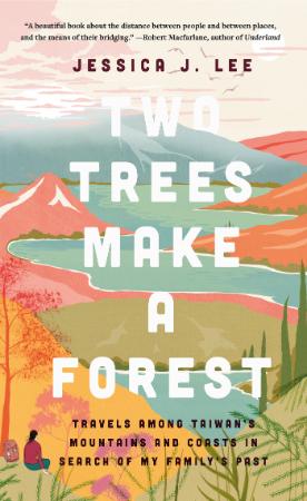 Two Trees Make a Forest   Travels Among Taiwan's Mountains & Coasts in Search of M...
