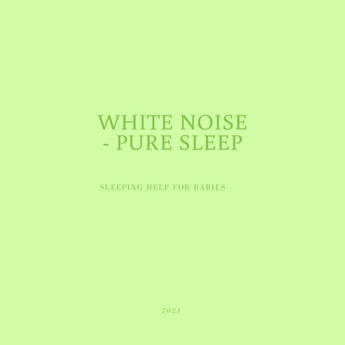 White Noise – Pure Sleep - Sleeping Help for Babies - 2021