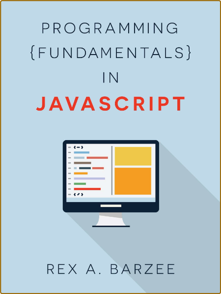 Programming Fundamentals In Javascript Rex A Barzee