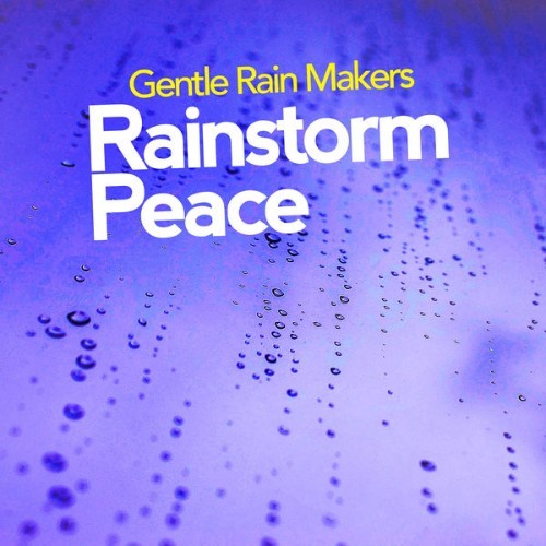 Gentle Rain Makers - Rainstorm Peace - 2019