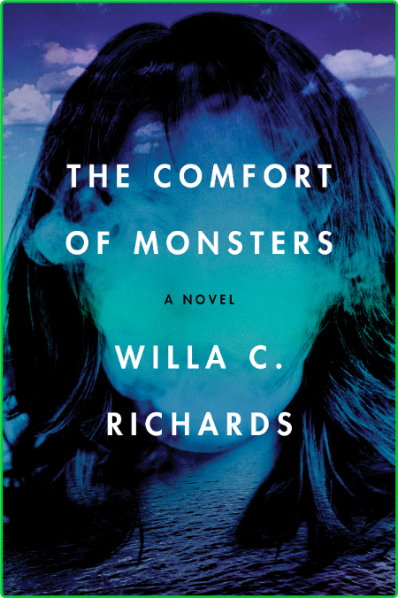 The Comfort of Monsters by Willa C  Richards