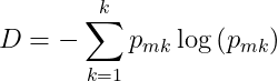 D= -sum_{k=1}^{k}p_{mk}log left ( p_{mk} right )