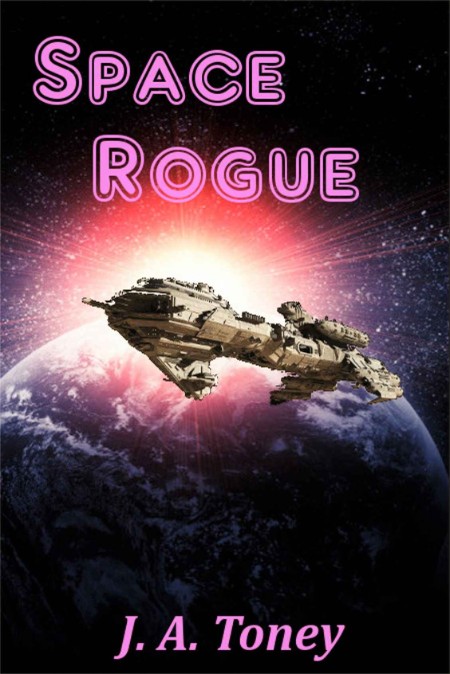Space Rogue by J  A  Toney