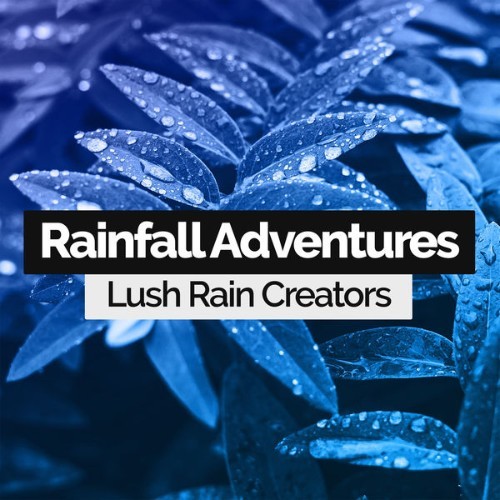 Lush Rain Creators - Rainfall Adventures - 2019