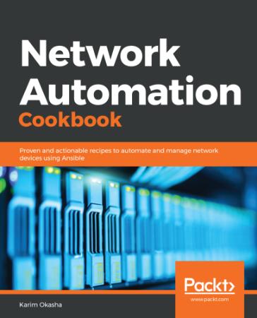 Network Automation Cookbook   Proven and actionable recipes to automate and manage