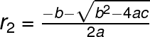 \LARGE r_{2} =\tfrac{ -b-\sqrt{b^{2}-4ac}}{2a}