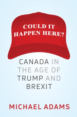 Adams - Could It Happen Here; Canada in the Age of Trump and Brexit (2017)